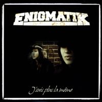ENIGMATIK - J'suis plus la même