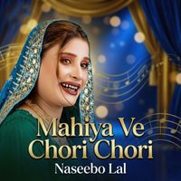 Naseebo Lal - Mahiya Ve Chori Chori