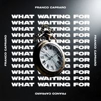 Franco Capraro - What Waiting For