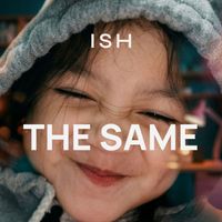 Ish - The Same