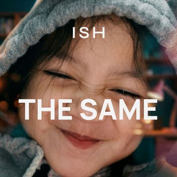 Ish - The Same