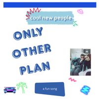 cool new people - Only Other Plan