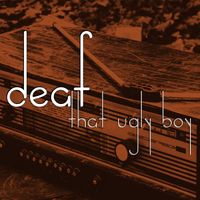 That Ugly Boy - Deaf (Explicit)