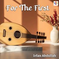 Irfan Abdullah - For The First