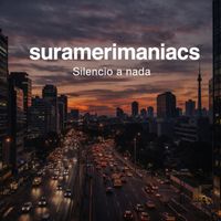 SURAMERIMANIACS - Silencio a nada
