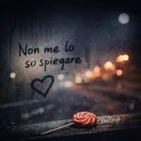 Lollipop - Non Me Lo So Spiegare