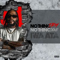 Iwaata - Nothing Try Nothing Done (Explicit)