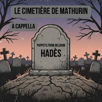 Puppets.From.Belgium - Le cimetière de Mathurin (Hadès A Cappella [Explicit])