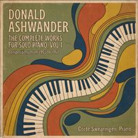 Corte Swearingen - Donald Ashwander: The Complete Works For Solo Piano, Vol 1