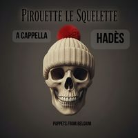 Puppets.From.Belgium - Pirouette le squelette (Hadès A Cappella [Explicit])