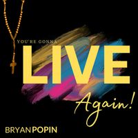 Bryan Popin - You're Gonna Live Again!