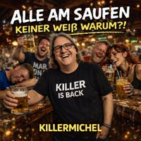 Killermichel - Alle am saufen (keiner weiß warum?!)