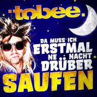 Tobee - Da muss ich erstmal ne Nacht drüber saufen