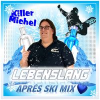 Killermichel - Lebenslang (Zünd den Koffer an) (Après Ski Mix)