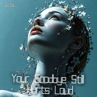 Dj Nil Alex - Your Goodbye Still Hurts Loud