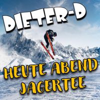 Dieter D - Heute Abend Jagertee