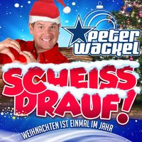 Peter Wackel - Scheiss drauf! (...Weihnachten ist einmal im Jahr)