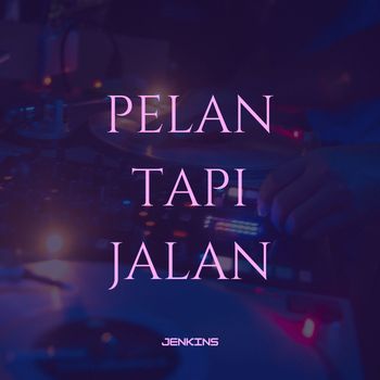 Jenkins - Pelan Tapi Jalan