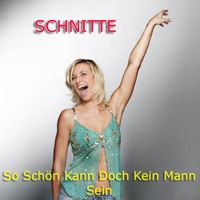Schnitte - So Schön Kann Doch Kein Mann Sein