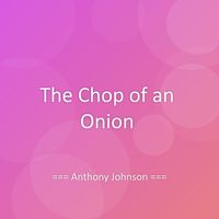 Anthony Johnson - The Chop of an Onion