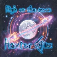 Haxtor - High on the moon (Explicit)