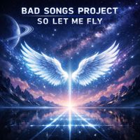Bad Songs Project - So Let Me Fly (Trance)