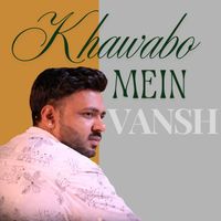 VANSH - Khawabo Mein