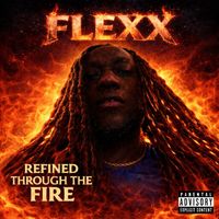 Flexx - Refined Through the Fire (Explicit)