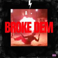 A+ - Broke Dem (Explicit)