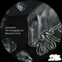 Darkmode - The Renegades Of Electronic Funk