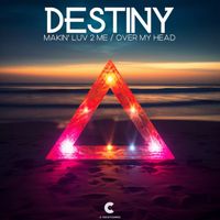 Destiny - Makin' Luv 2 Me / Over My Head