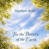 Matthew Reid - For the Beauty of the Earth