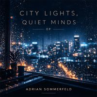 Adrian Sommerfeld - City Lights, Quiet Minds