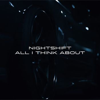 nightshift - all I think about
