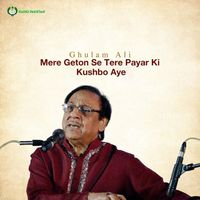 Ghulam Abbas - Mere Geton Se Tere Payar Ki Kushbo Aye