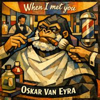 Oskar Van Eyra - When I met you