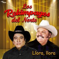 Los Relampagos Del Norte - Llora, Llora