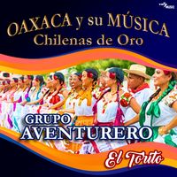Grupo Aventurero - El Torito Oaxaca y su Musica Chilenas de Oro