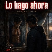 Alejandro B - Lo Hago Ahora
