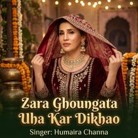 Humaira Channa - Zara Ghoungata Uha Kar Dikhao
