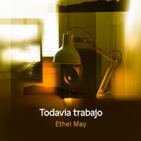 Ethel May - Todavía trabajo