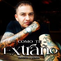 PROYECTO B KUMBIA - Como Te Extraño