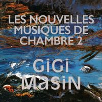 Gigi Masin - Les Nouvelles Musiques De Chambre, Vol. 2
