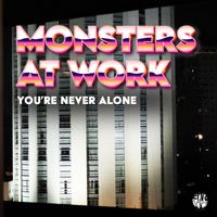 Monsters At Work - You're Never Alone (Original Mix)