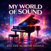 Kolade Olamide Ayodeji - My World of Sound