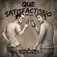 La Edicion De Culiacan - Qué Satisfactorio (En Vivo)