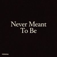 Persona - Never Meant to Be