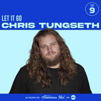 Chris Tungseth, American Idol - Let It Go (from American Idol)