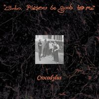 Crocodylus - Limbo, Please Be Good To Me (Explicit)