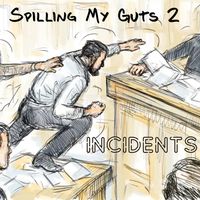 Incidents - Spilling My Guts 2
